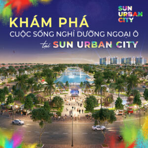 Khám phá cuộc sống nghỉ dưỡng ngoại ô tại Sun Urban City